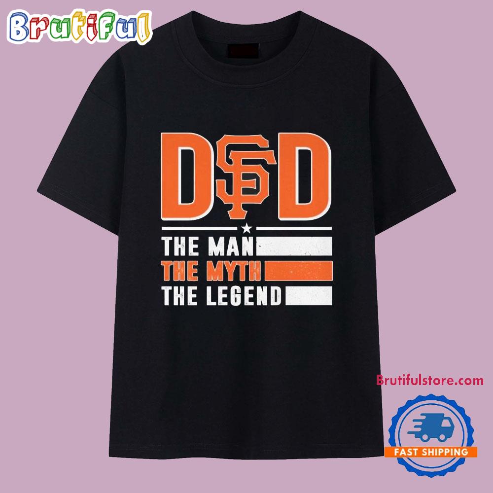 San Francisco Giants Dad The Man The Myth The Legend 2025 T Shirt