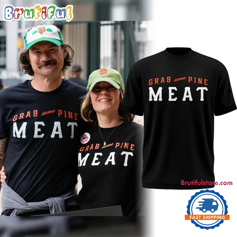 San Francisco Giants Grab Some Pine, Meat Limited Edition T Shirt