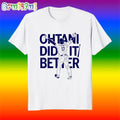 Shohei Ohtani Dodgers Did It Better Bat Flip T Shirt