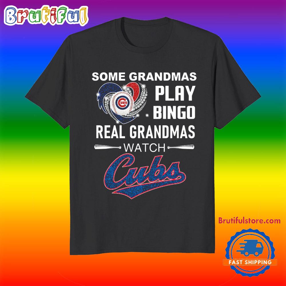 Some Grandmas Play Bigno Real Grandmas Watch Chicago Cub T Shirt