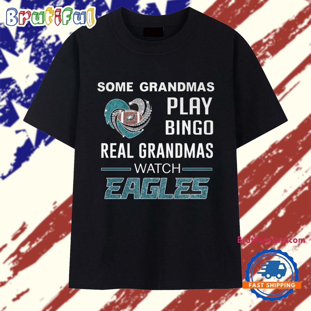 Some Grandmas Play Bingo Real Grandmas Watch Eagles T Shirt