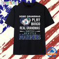 Some Grandmas Play Bingo Real Grandmas Watch Seattle Mariners T Shirt