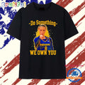Sophie Cunningham pointing Do Something We Own You funny T Shirt