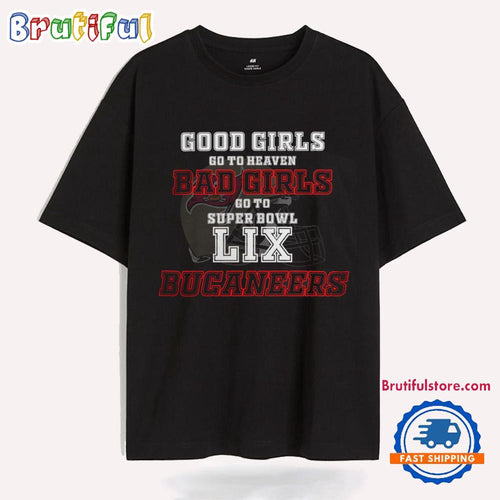 Tampa Bay Buccaneers Good Girls Bad Girls Go To Super Bowl LIX T Shirt