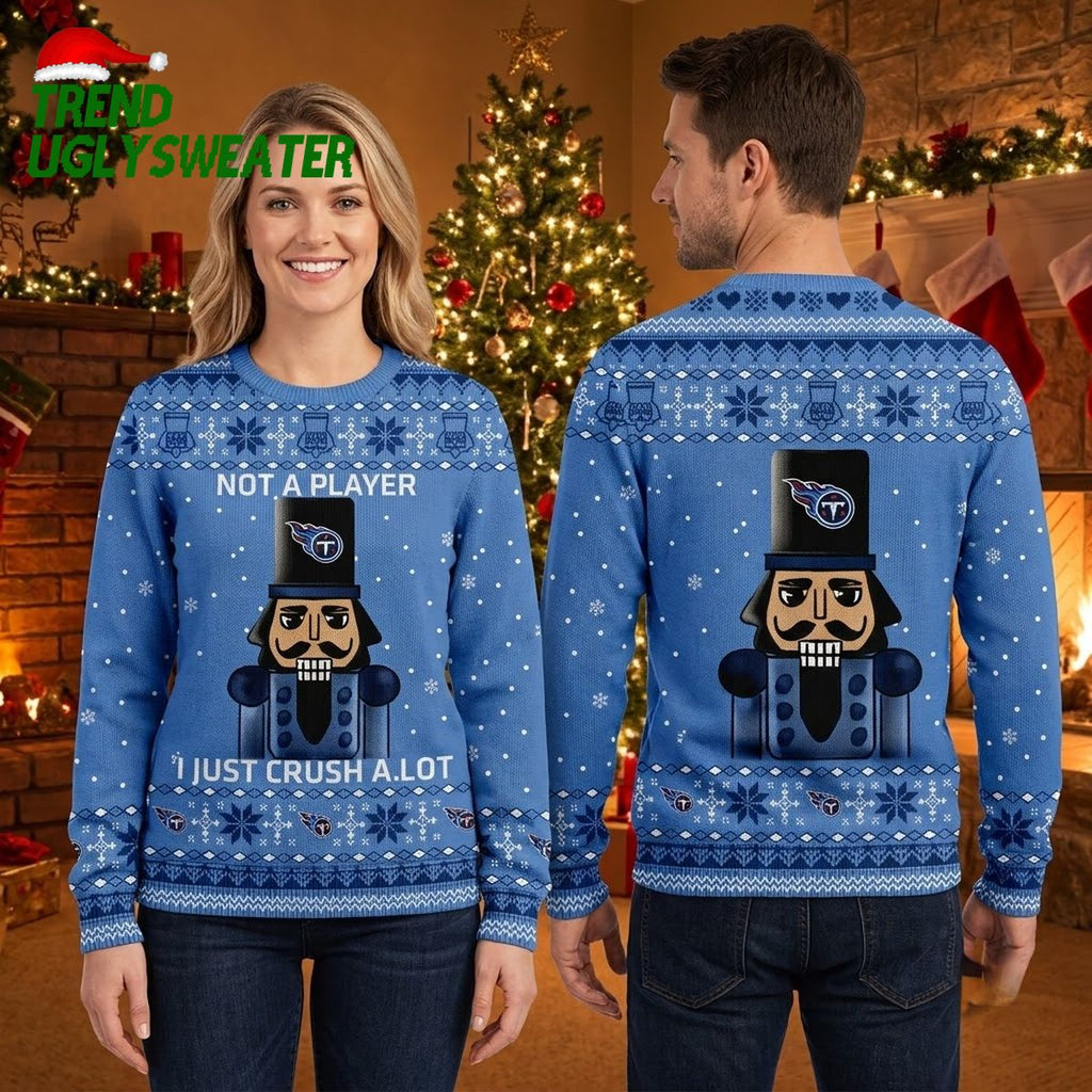 Tennessee Titans Nutcracker Not A Player I Just Crush A Lot Ugly Christmas Sweater