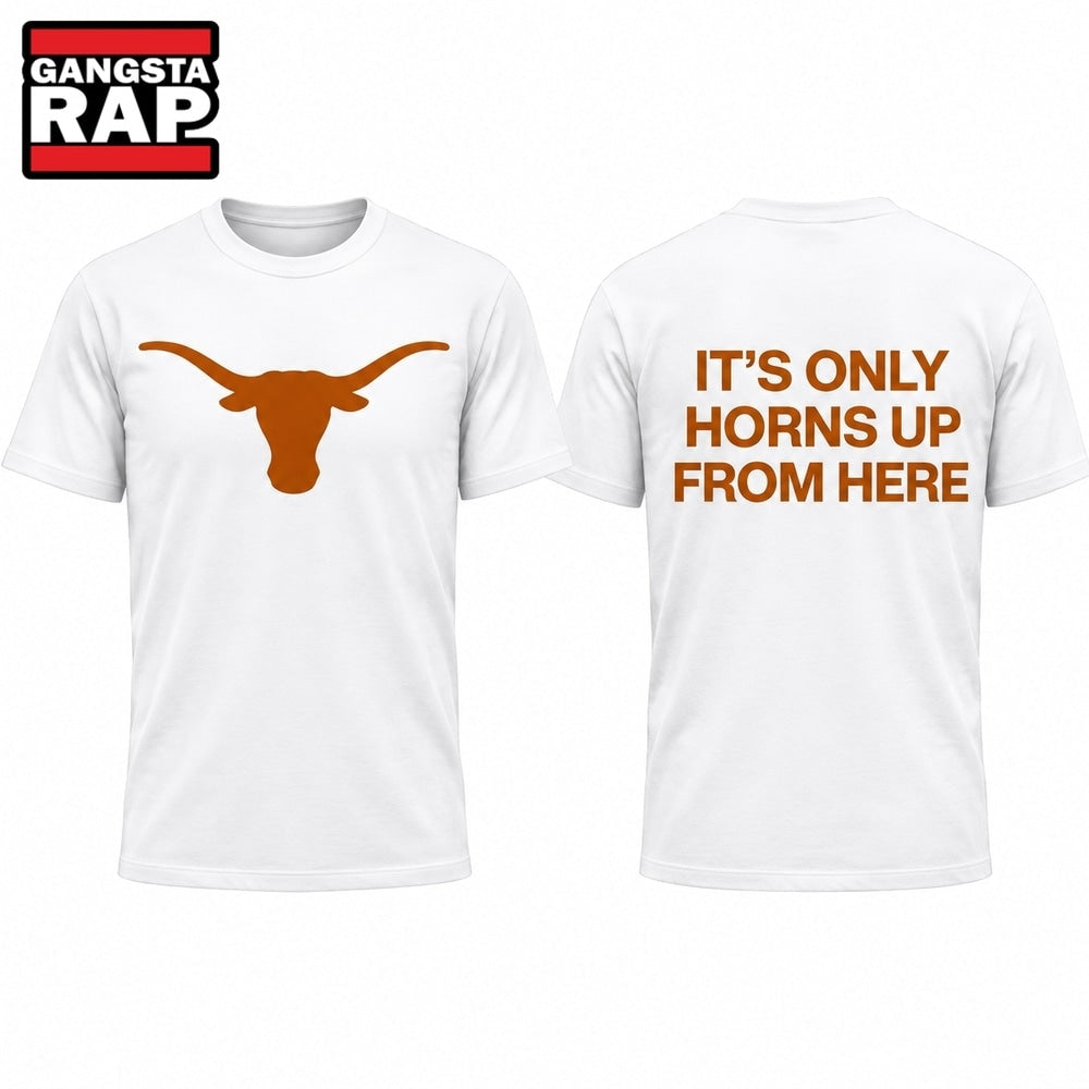 Texas Longhorns It’s Only Horns Up From Here 2026 T Shirt