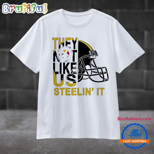They Not Like Us Pittsburgh Steelersin’ It T Shirt