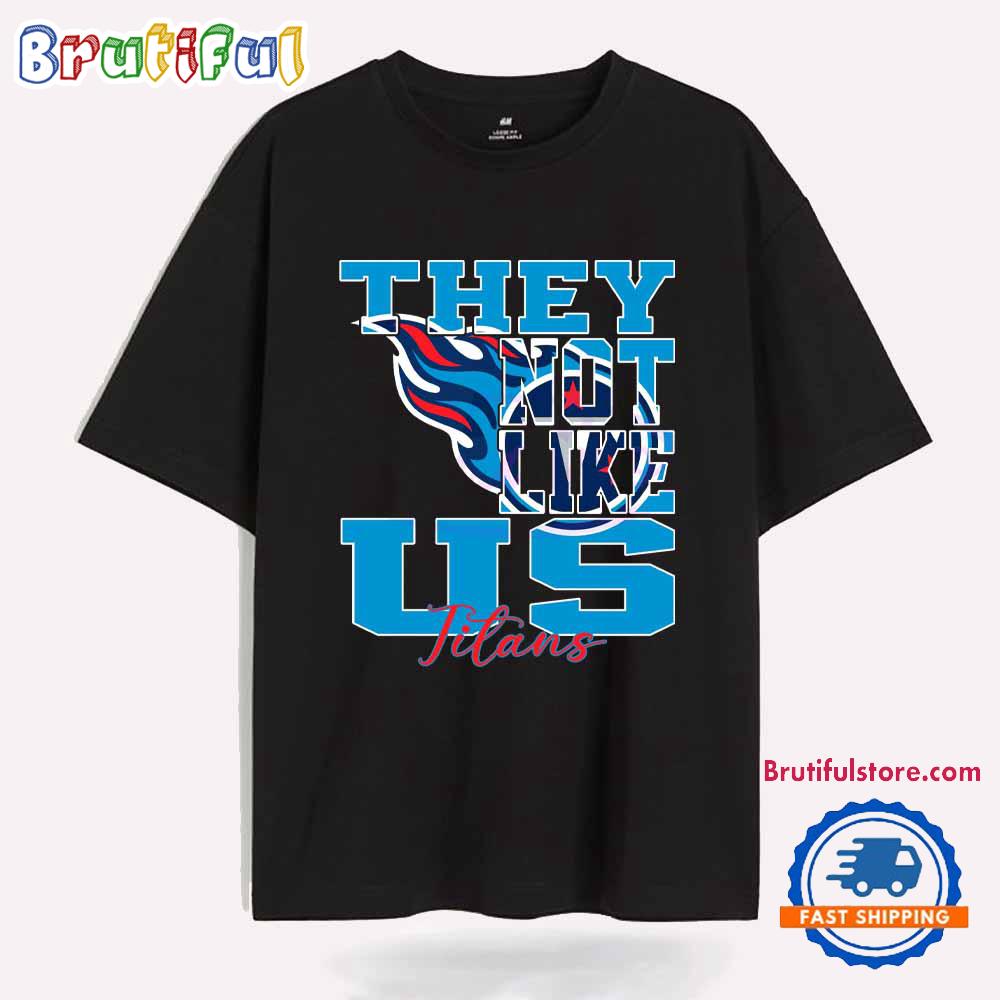 They Not Like Us Tennessee Titans Nfl Football T Shirt