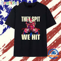 They spit we hit Trump fight T Shirt