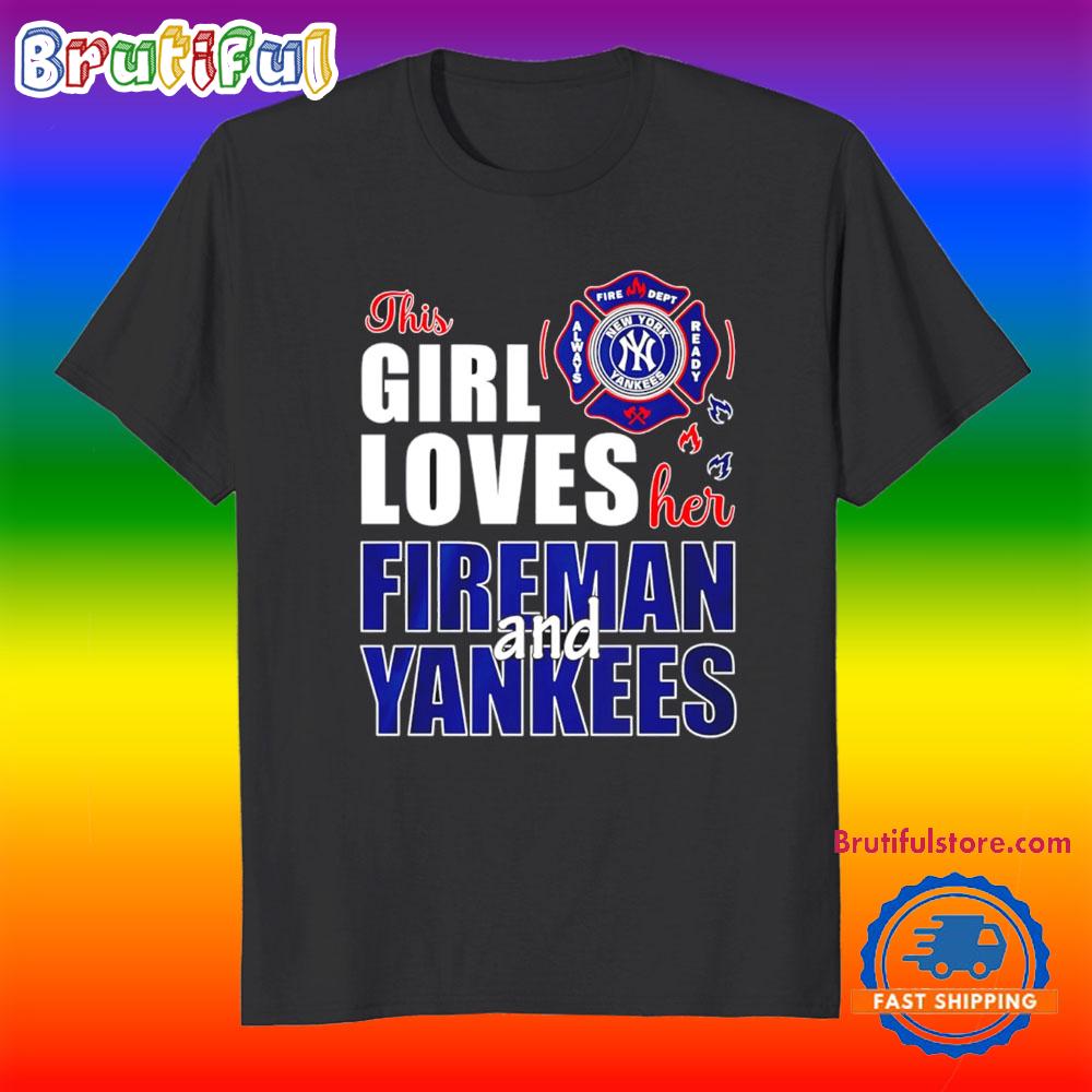 This Girl Love Her Fireman and Yankees T Shirt