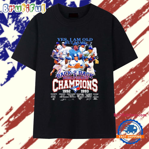 Toronto Blue Jays Yes I Am Old But I Saw Back 2 Back World Series Champions T Shirt