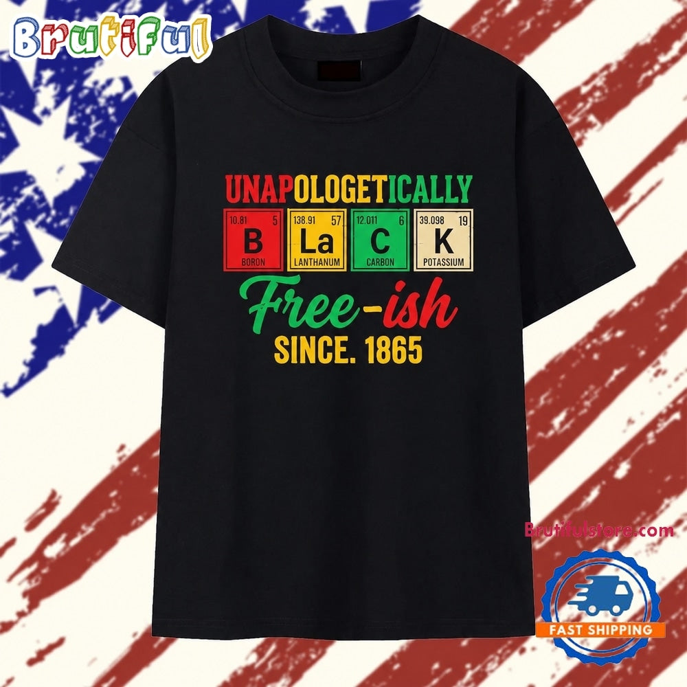 Unapologetically Black free ish since 1865 periodic table T Shirt