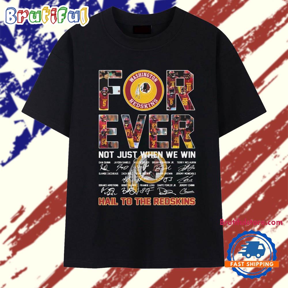 Washington Commanders Forever Not Jsut When We Win Hail To The Redskins Signatures T Shirt
