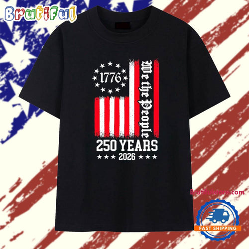 We The People 250 Years 2026 T Shirt