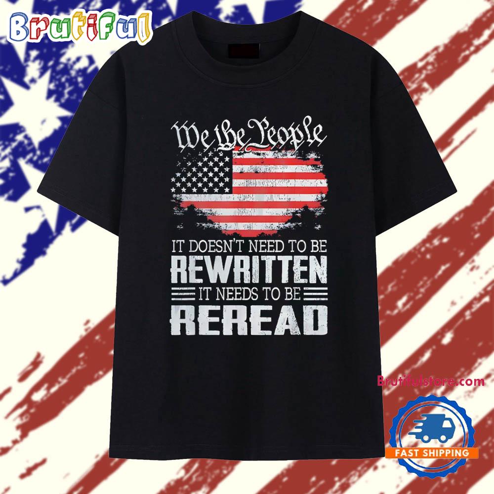 We the people it doesn’t need to be rewritten it needs to be reread USA flag T Shirt