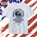 What Are You Doing to Beat Ohio State Today Michigan Wolverines Go Blue T Shirt