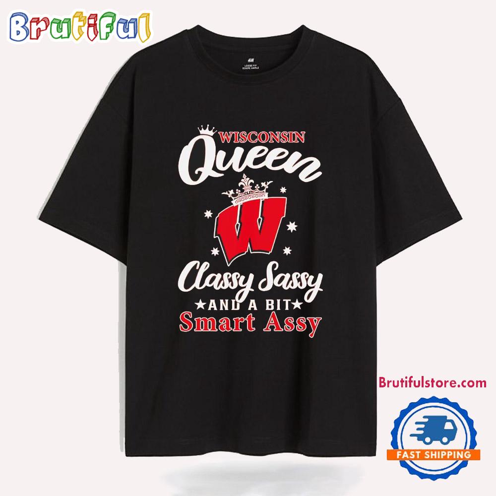Wisconsin Queen Classy Sassy and a Bit Smart Assy T Shirt
