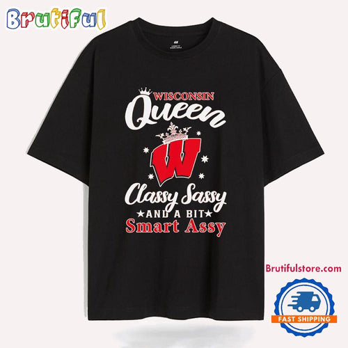 Wisconsin Queen Classy Sassy and a Bit Smart Assy T Shirt
