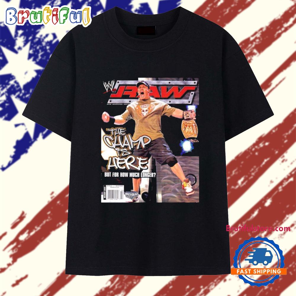 Wwe John Cena the Champ is Here but for How Much Longer T Shirt