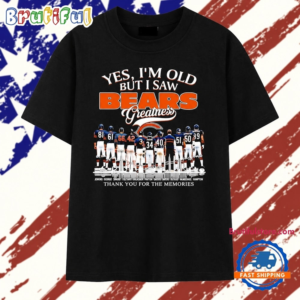 Yes I’m Old but I Saw Chicago Bears Greatness Thank You for the Memories Signature T Shirt