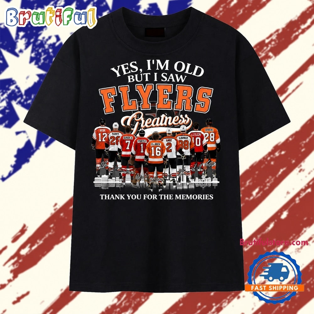 Yes I’m Old But I Saw Flyers Greatness Thank You For The Memories T Shirt