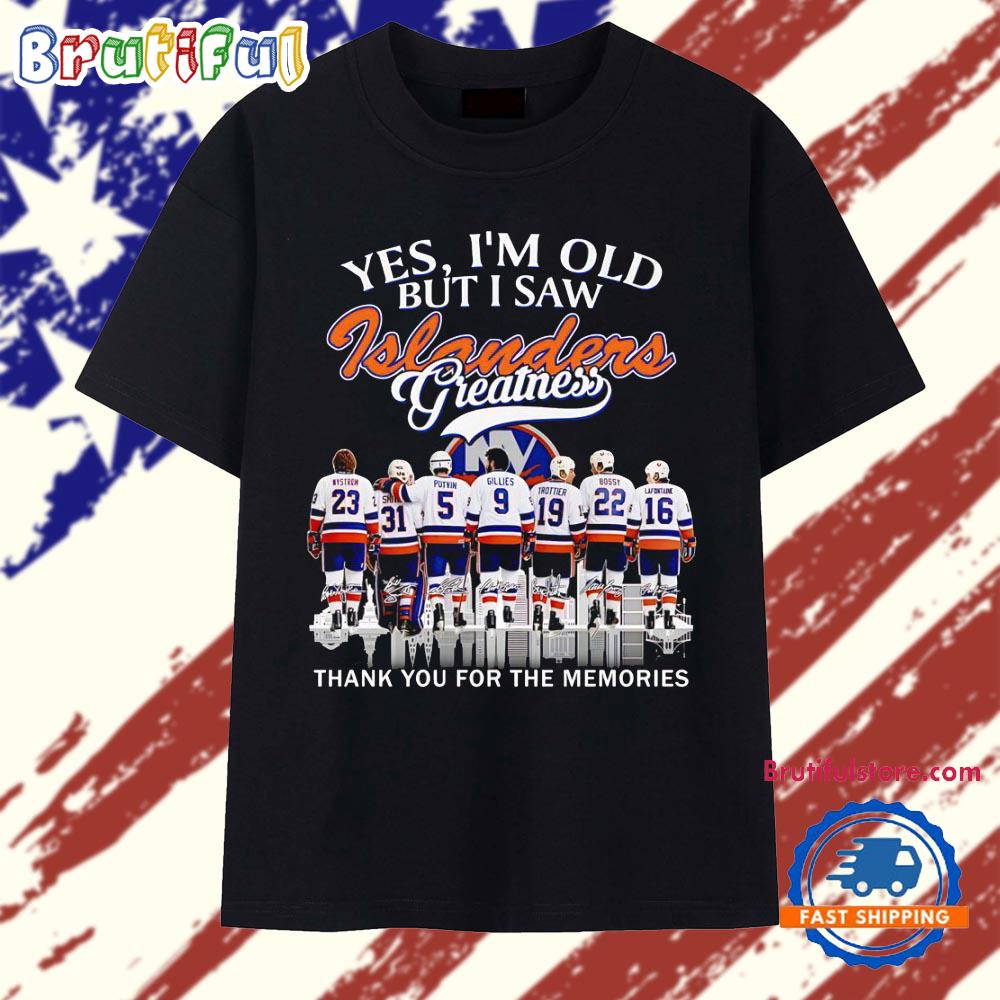 Yes I’m Old but I Saw Islanders Greatness Nystrom Smith Potvin Gillies Trottier Bossy LaFontaine T Shirt