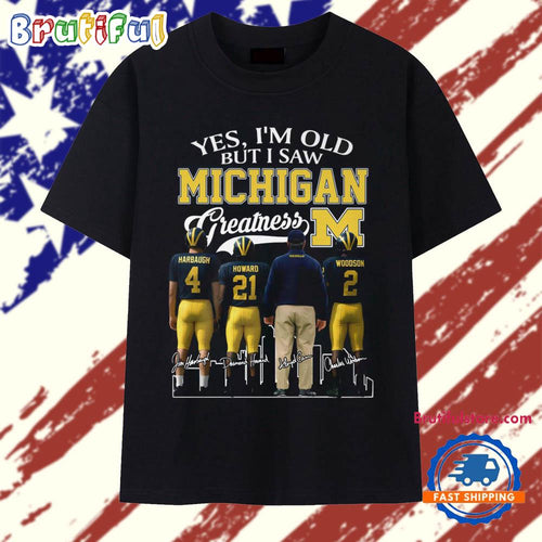 Yes, I’m Old But I Saw Michigan Wolverines Greatness 2025 Signature T Shirt