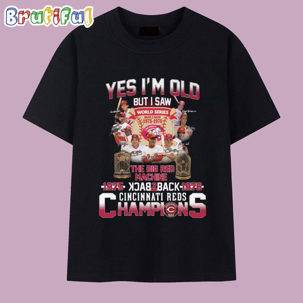 Yes I’m Old But I Saw The Big Red Machine Back to Back Cincinati Reds Champions T Shirt